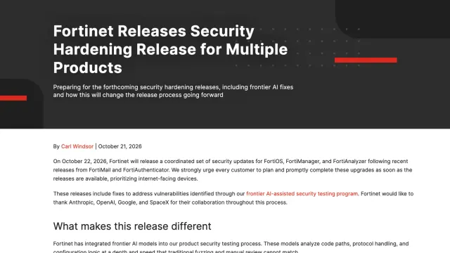 บล็อกของ Fortinet วันที่ 21 ตุลาคม 2026 หัวข้อ Fortinet Releases Security Hardening Release for Multiple Products โดย Carl Windsor ระบุว่าจะออกอัปเดต FortiOS FortiManager และ FortiAnalyzer วันที่ 22 ตุลาคม