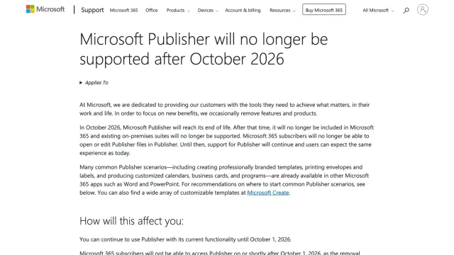 หน้า Microsoft Support ประกาศว่า Microsoft Publisher จะไม่ได้รับการสนับสนุนหลังเดือนตุลาคม 2026 ผู้ใช้ Microsoft 365 ใช้ได้ถึง 1 ตุลาคม 2026 และรุ่นซื้อขาดหมดการสนับสนุน 13 ตุลาคม 2026