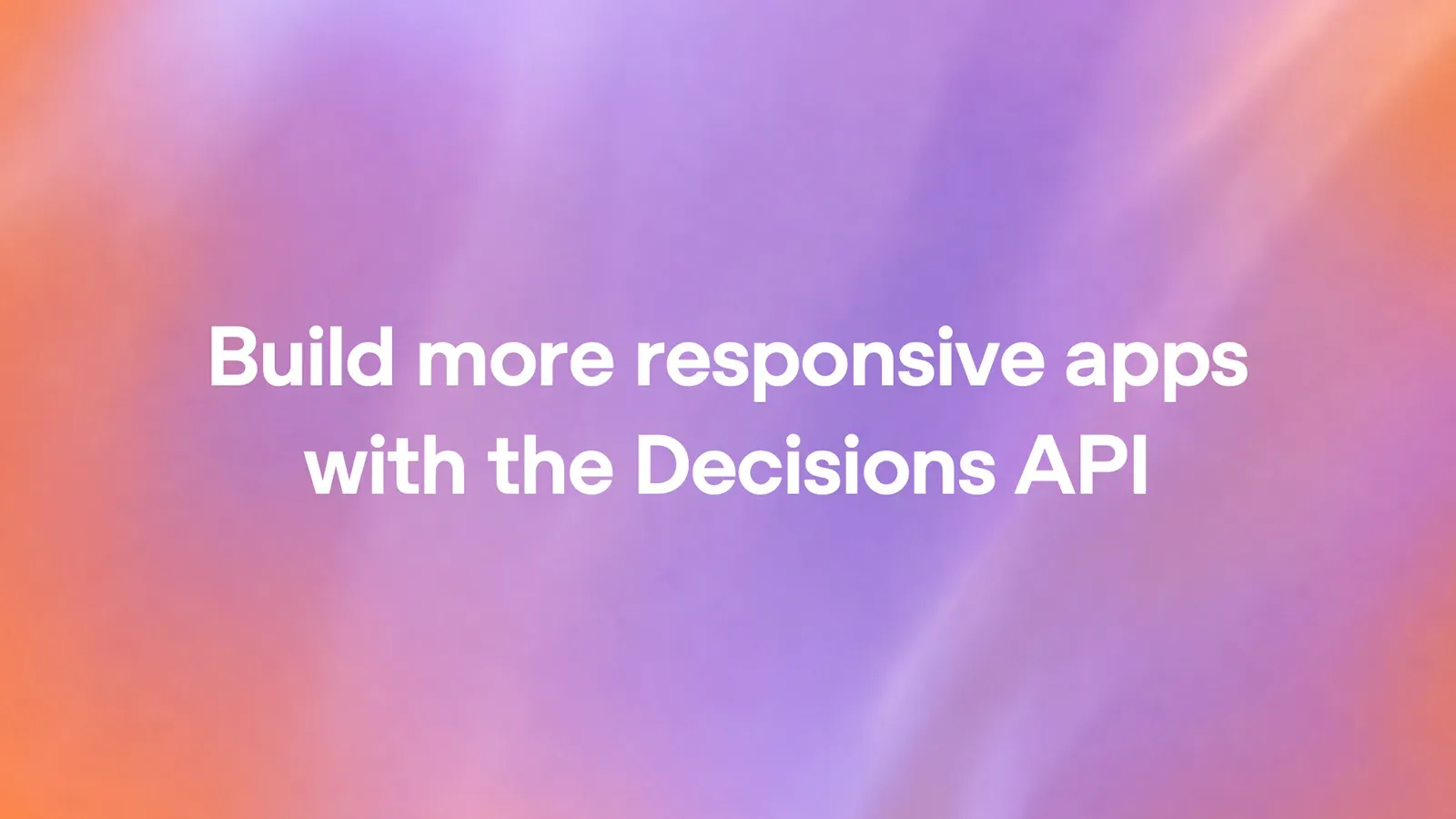 ภาพประกอบประกาศ OpenAI Decisions API ข้อความ Build more responsive apps with the Decisions API บนพื้นไล่สีม่วงและส้ม