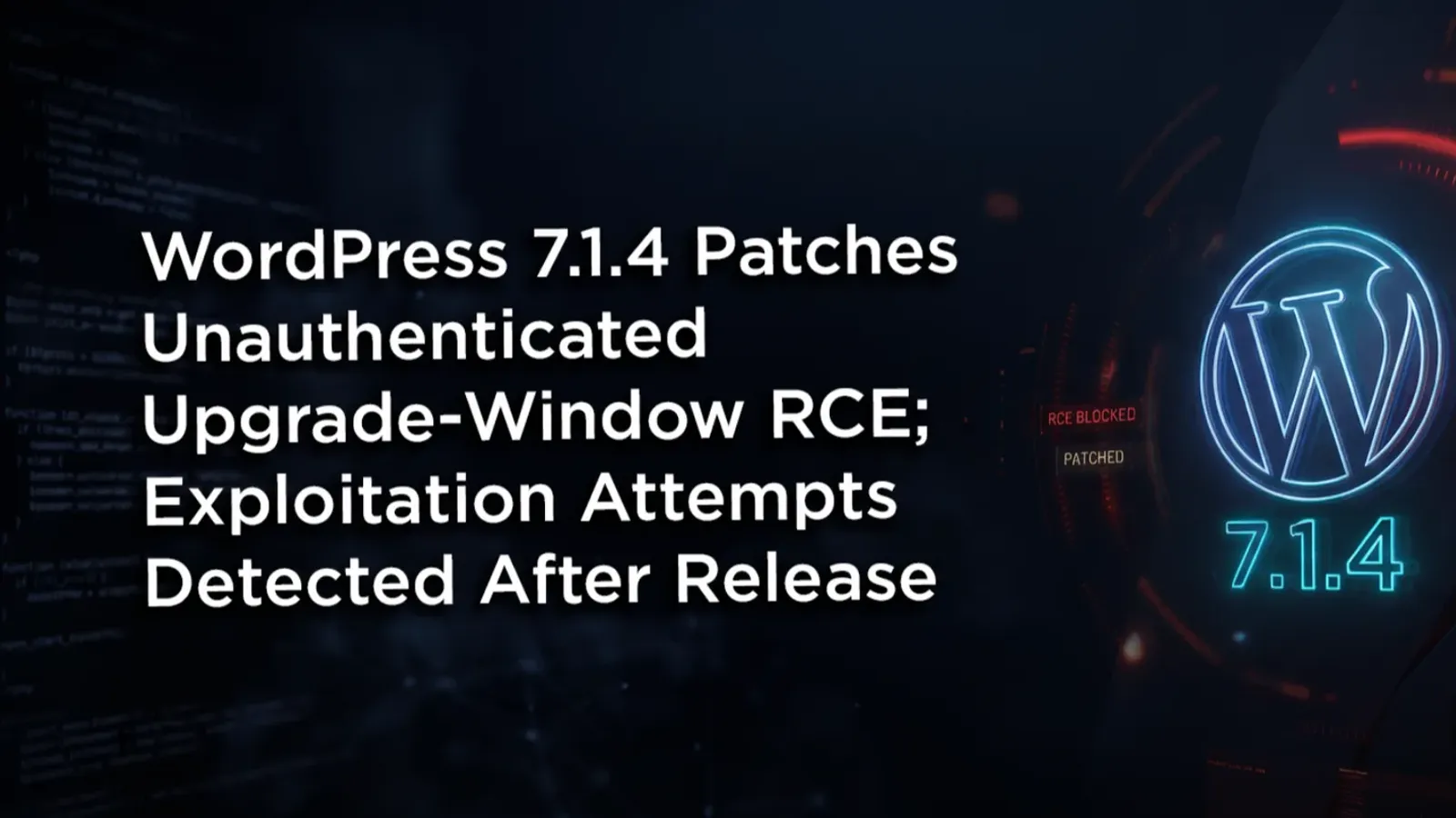 ภาพประกาศของ Wordfence เรื่อง WordPress 7.1.4 Patches Unauthenticated Upgrade-Window RCE; Exploitation Attempts Detected After Release