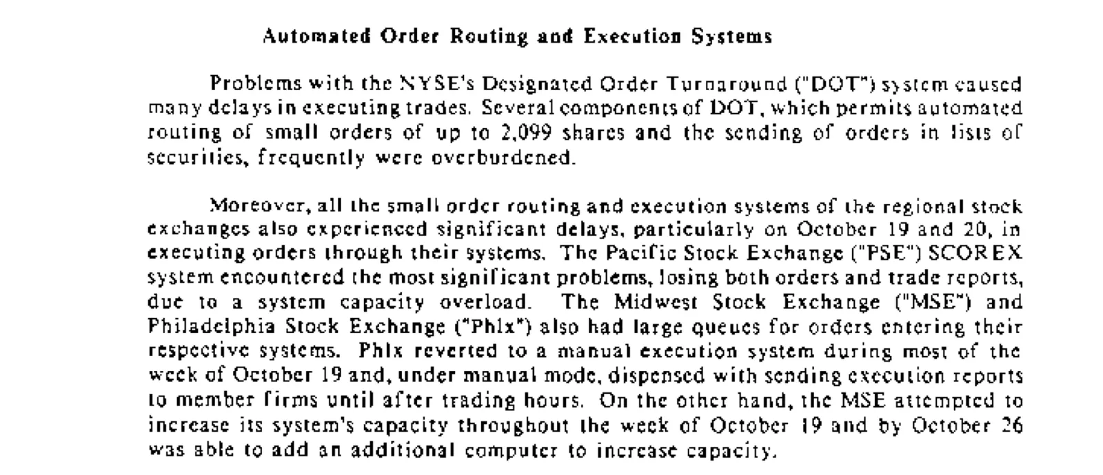 ข้อความในรายงานของ SEC หัวข้อ Automated Order Routing and Execution Systems ระบุว่าระบบ DOT ของ NYSE รับภาระเกิน และระบบ SCOREX ของ Pacific Stock Exchange ทำคำสั่งและรายงานการซื้อขายหายช่วง Black Monday