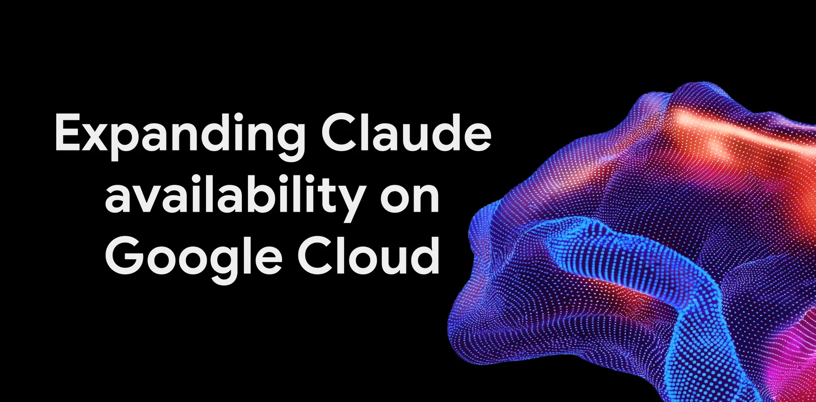 ภาพหัวบล็อก Expanding Claude availability on Google Cloud ที่ประกาศตัวเลือก Claude Anthropic-managed