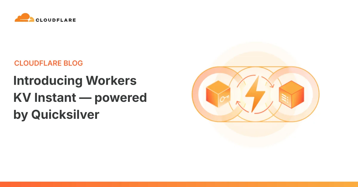 ภาพประกอบประกาศ Workers KV Instant ที่ทำงานบน Quicksilver บน Cloudflare Blog