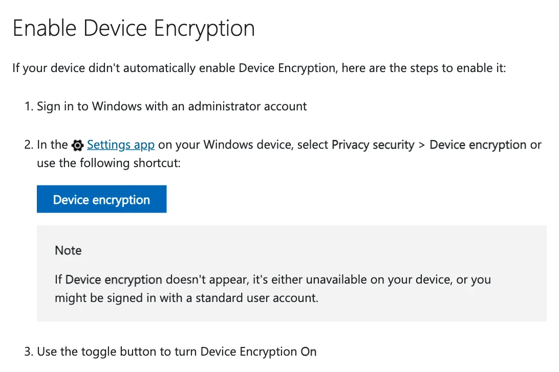 ขั้นตอนเข้ารหัสดิสก์ด้วย Device Encryption ในหน้าช่วยเหลือของ Microsoft: ลงชื่อเข้าใช้ด้วยบัญชีผู้ดูแลระบบ เปิดหน้า Device encryption ในแอป Settings แล้วเปิดสวิตช์