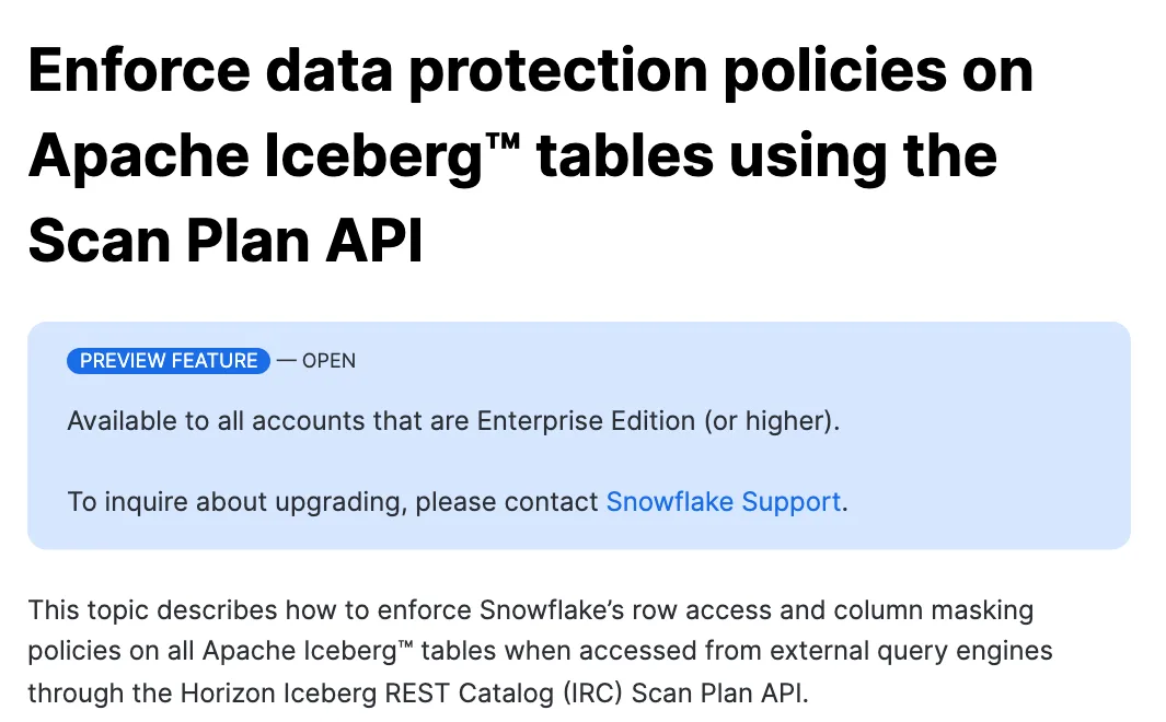 หน้าเอกสาร Snowflake หัวข้อ Enforce data protection policies on Apache Iceberg tables using the Scan Plan API ระบุ Preview Feature – Open สำหรับบัญชี Enterprise Edition ขึ้นไป
