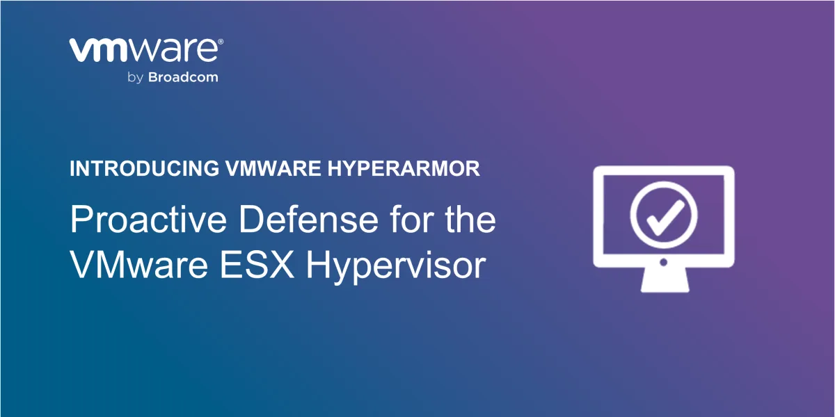 ภาพเปิดตัว VMware HyperArmor ของ Broadcom ข้อความ Introducing VMware HyperArmor: Proactive Defense for the VMware ESX Hypervisor